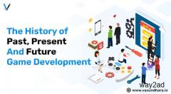 The History Of Game Development: Past, Present And Future 